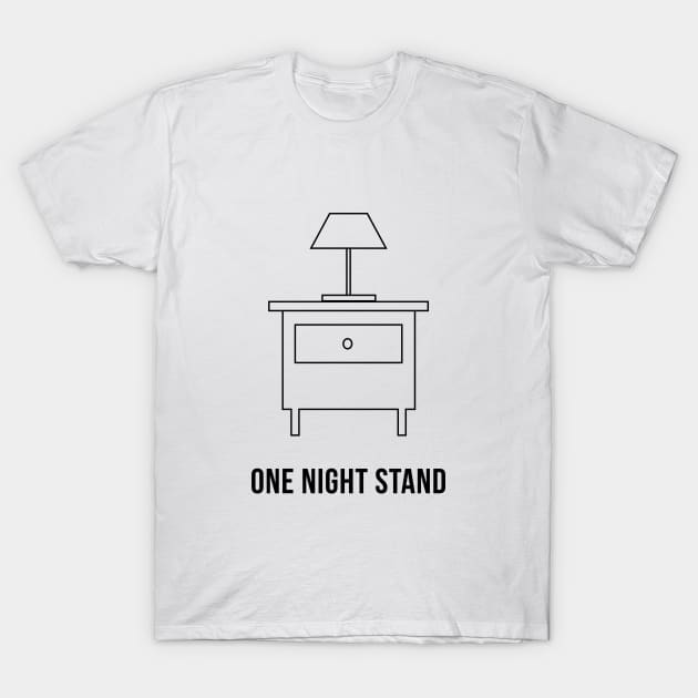 One Night Stand T-Shirt by Printadorable